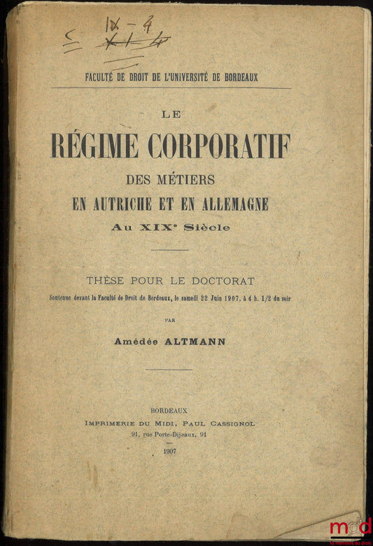 ALTMANN (Amédée) – LE RÉGIME CORPORATIF DES MÉTIERS EN AUTRICHE ET EN ALLEMAGNE Au XIXe siècle, Thèse, Faculté de droit de l’Université de Bordeaux