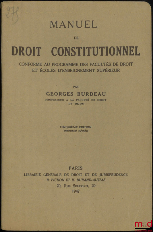 BURDEAU (Georges) – MANUAL OF CONSTITUTIONAL LAW conforming to the curriculum of Law Faculties and Schools of Higher Education, 5th ed. completely revised