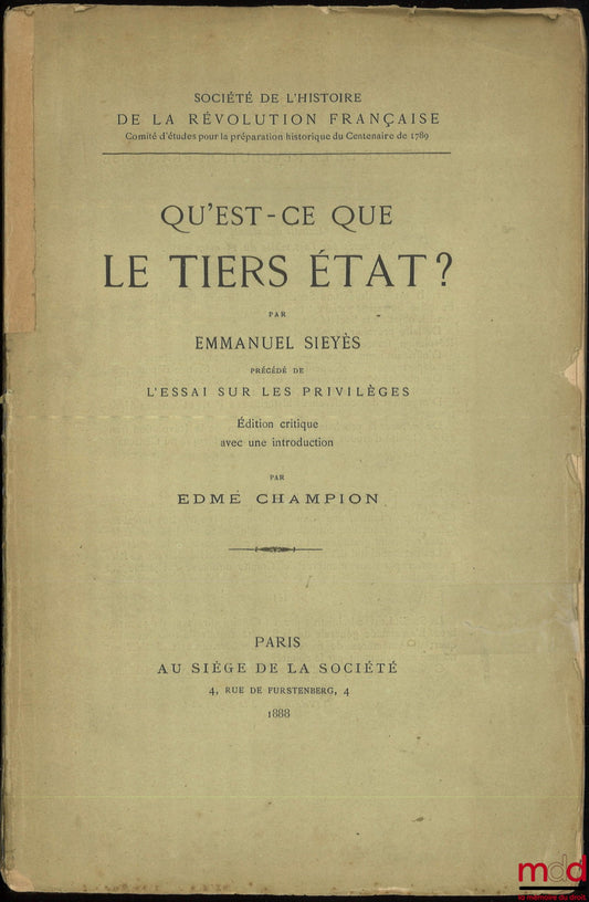 SIEYÈS (Emmanuel) – QU’EST-CE QUE LE TIERS ÉTAT, précédé de L’ESSAI SUR LES PRIVILÈGES. Édition critique avec une introduction par Edmé CHAMPION, Société de l’Histoire de la Révolution Française, [Avec] une notice historique sur la vie et les travaux de M