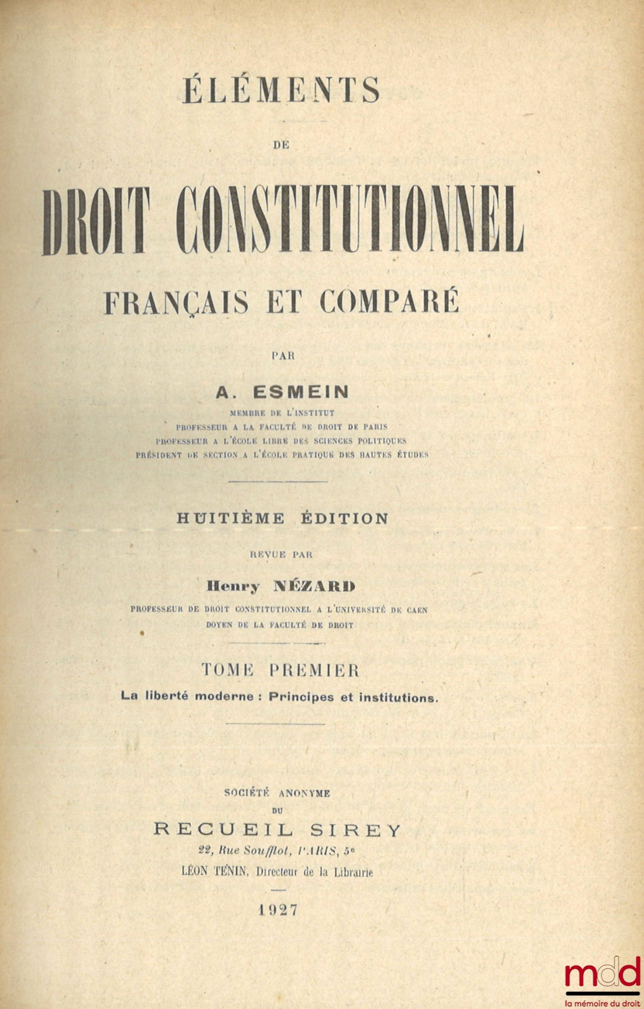 ESMEIN (Adhémar) – ÉLÉMENTS DE DROIT CONSTITUTIONNEL FRANÇAIS ET COMPARÉ, 8e éd. revue par Henry Nézard : t. I : La liberté moderne : Principes et institutions ; t. II : Le Droit constitutionnel de la République française