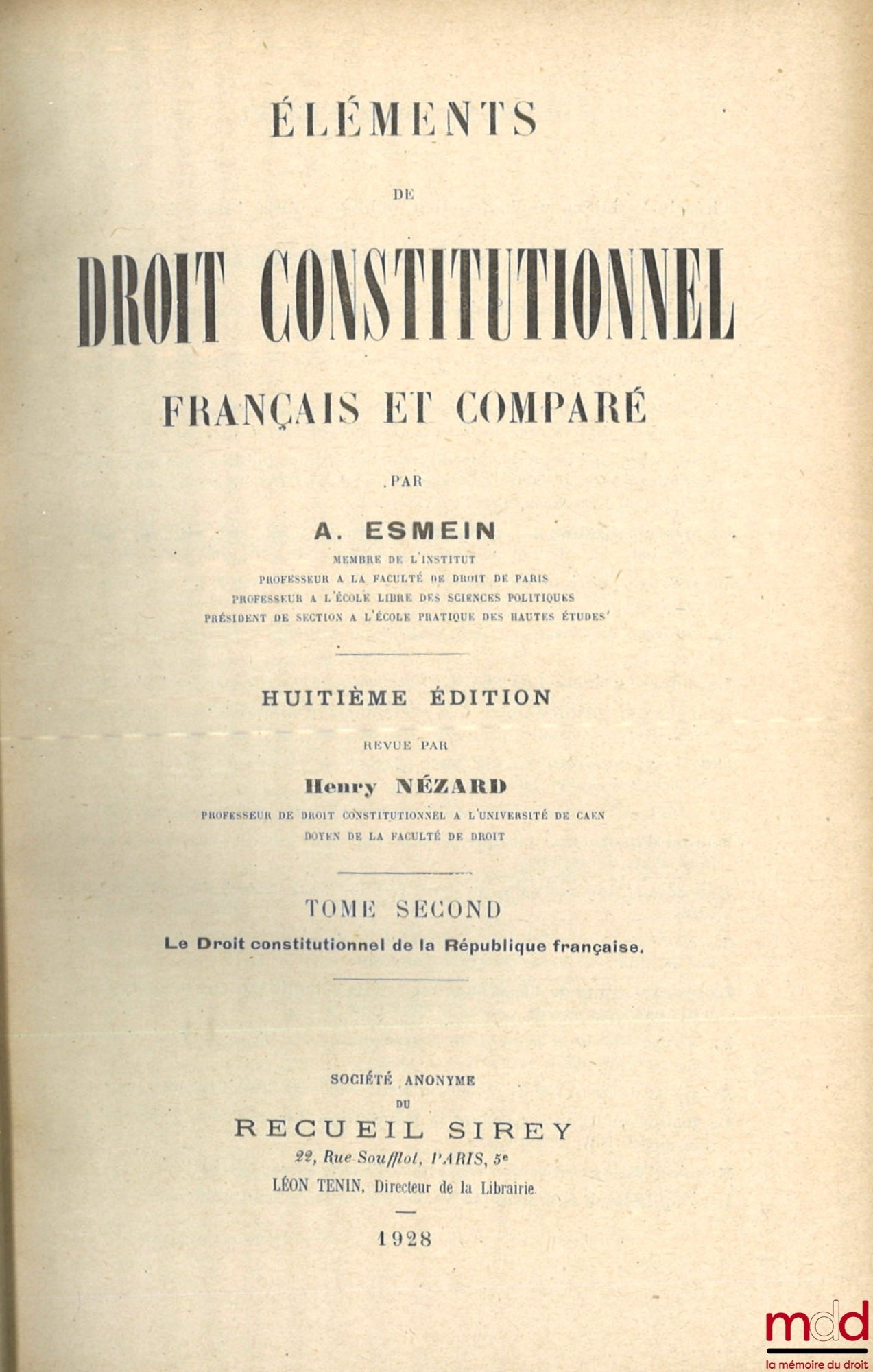 ESMEIN (Adhémar) – ÉLÉMENTS DE DROIT CONSTITUTIONNEL FRANÇAIS ET COMPARÉ, 8e éd. revue par Henry Nézard : t. I : La liberté moderne : Principes et institutions ; t. II : Le Droit constitutionnel de la République française