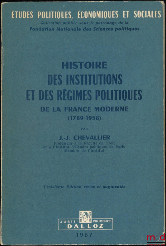 CHEVALLIER (Jean-Jacques) – HISTOIRE DES INSTITUTIONS ET DES RÉGIMES POLITIQUES DE LA FRANCE MODERNE (1789-1958), 3e éd. revue et augmentée