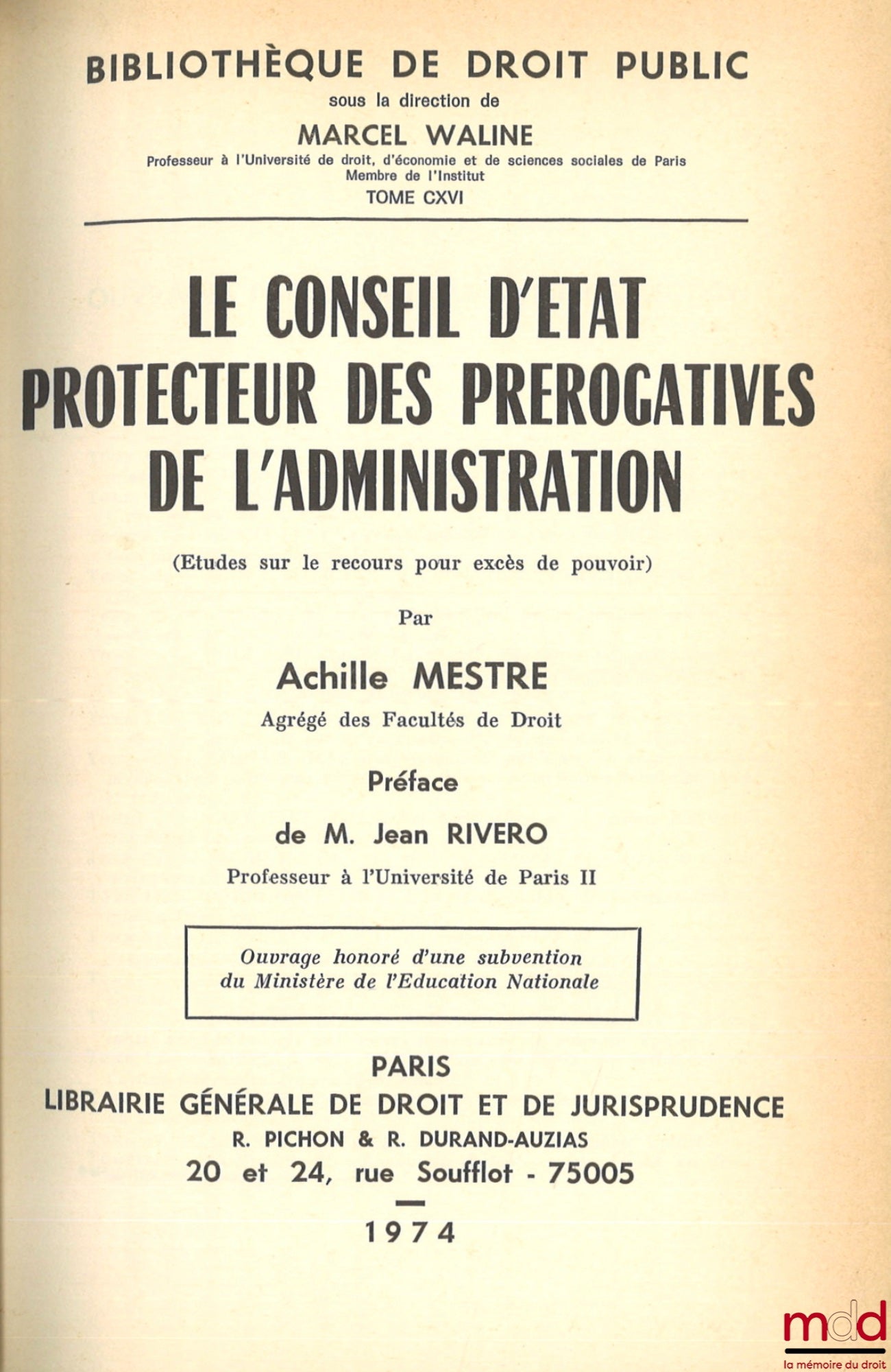MESTRE (Achille) – LE CONSEIL D’ÉTAT PROTECTEUR DES PRÉROGATIVES DE L’ADMINISTRATION (Études sur le recours pour excès de pouvoir), Préface de Jean Rivero, Bibl. de droit public, t. CXVI