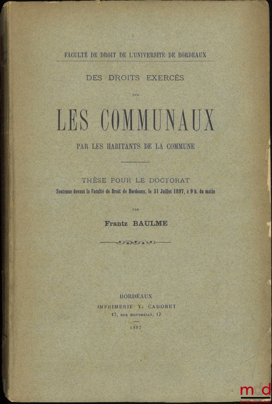 BAULME (Frantz) – DES DROITS EXERCÉS SUR LES COMMUNAUX PAR LES HABITANTS DE LA COMMUNE, Thèse, Faculté de droit de l’Université de Bordeaux