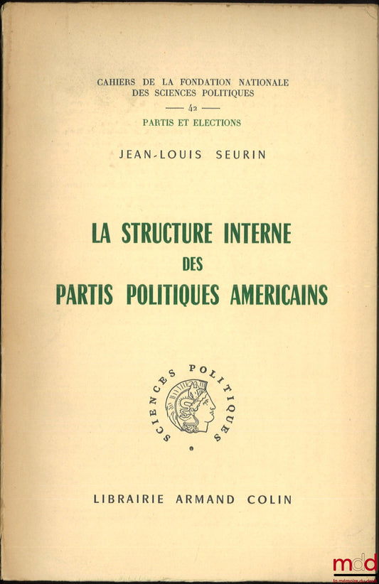 SEURIN (Jean-Louis) – THE INTERNAL STRUCTURE OF AMERICAN POLITICAL PARTIES, Cahiers de la fondation nationale des sciences politiques, no. 42
