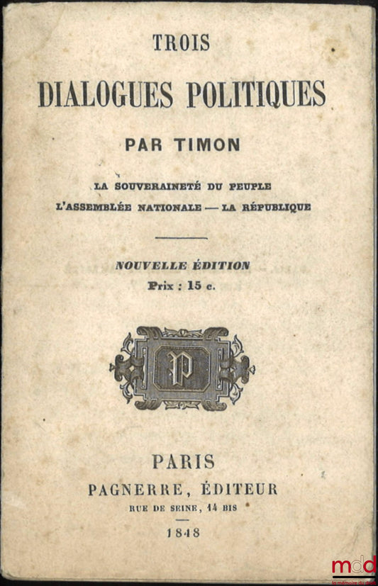 CORMENIN dit TIMON (Louis, baron de) – TROIS DIALOGUES POLITIQUES, La souveraineté du peuple, L’Assemblée nationale, La République, Nouvelle éd.