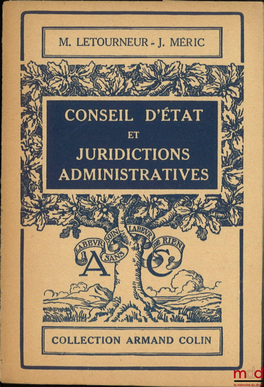LETOURNEUR (Maxime) et MÉRIC (J.) – CONSEIL D’ÉTAT ET JURIDICTIONS ADMINISTRATIVES, Préface de René Cassin, coll. Armand Colin n° 296, Section de Droit