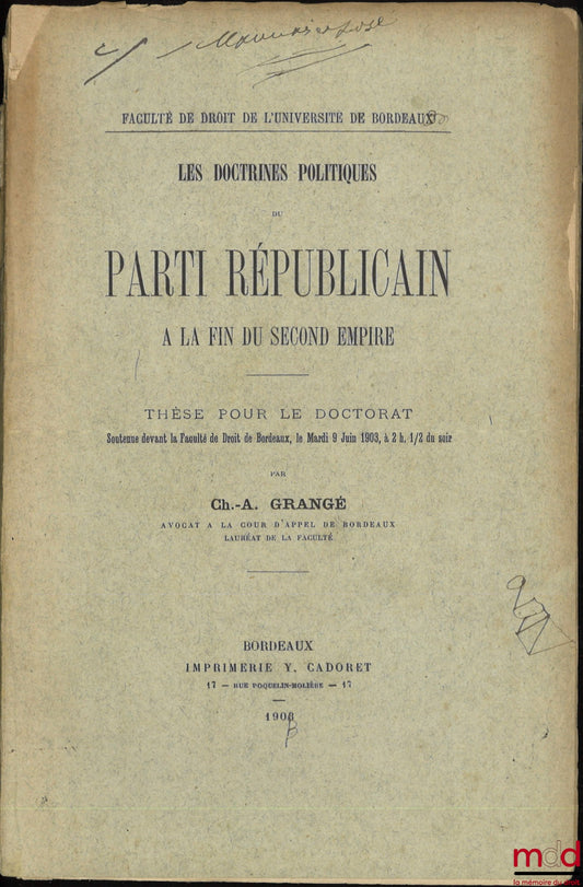 GRANGÉ (Ch.-A.) – THE POLITICAL DOCTRINES OF THE REPUBLICAN PARTY AT THE END OF THE SECOND EMPIRE, Thesis, Faculty of Law of the University of Bordeaux