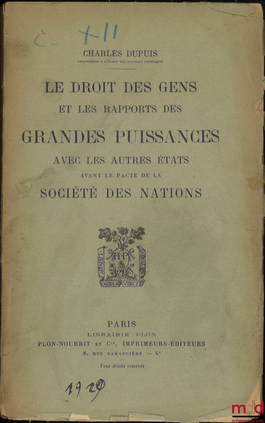 DUPUIS (Charles) – LE DROIT DES GENS ET LES RAPPORTS DES GRANDES PUISSANCES AVEC LES AUTRES ÉTATS AVANT LE PACTE DE LA SOCIÉTÉ DES NATIONS
