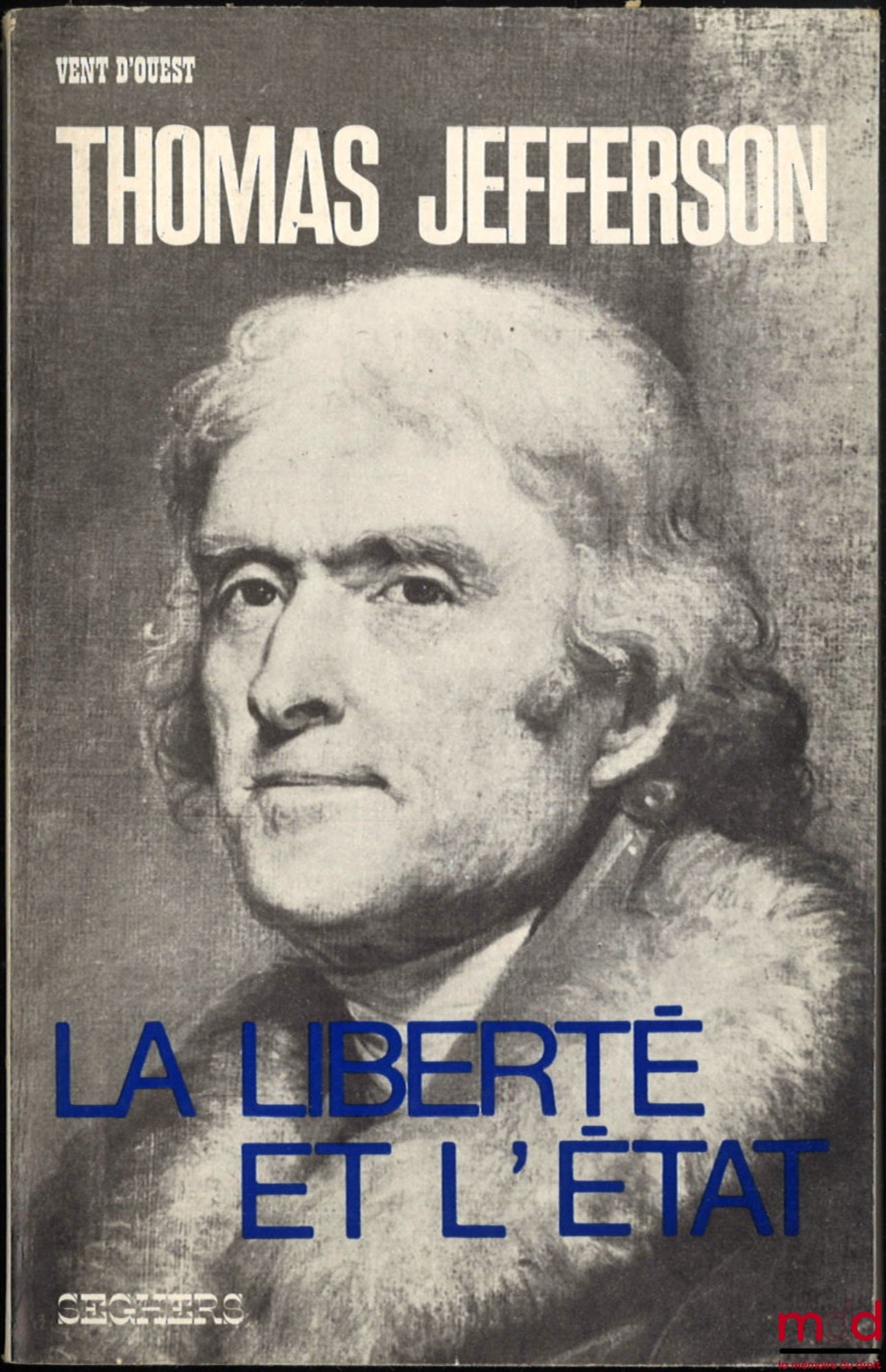JEFFERSON (Thomas) – LA LIBERTÉ ET L’ÉTAT, Textes réunis et présentés par Edward Dumbauld, coll. Vent d’ouest