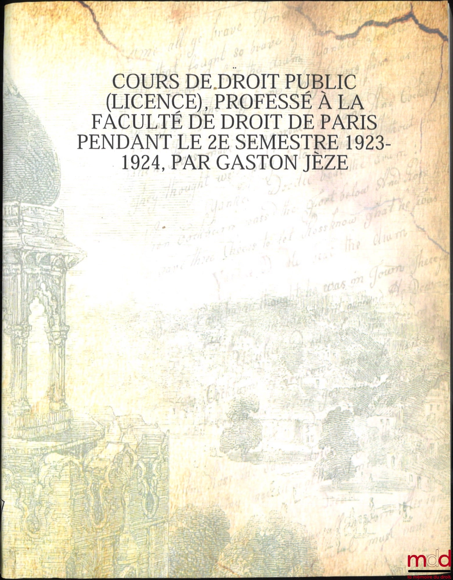 JÈZE (Gaston) – COURSE IN PUBLIC LAW (Bachelor's Degree), taught at the Faculty of Law of Paris during the 2nd semester 1923-24: Withdrawal of legal acts. - Authority of res judicata. - Acts not subject to judicial appeal. - Public service.