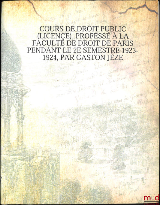 JÈZE (Gaston) – COURS DE DROIT PUBLIC (Licence), professé à la faculté de droit de Paris pendant le 2e semestre 1923-24 : Retrait des actes juridiques. - Autorité de la chose jugée. - Actes non susceptibles de recours juridictionnels. - Le service public.