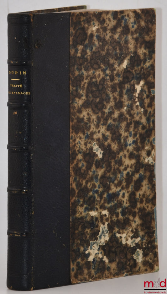 DUPIN (André Marie Jean Jacques) – TRAITÉ DES APANAGES, Avec les lois sur la liste civile et la dotation de la couronne, 3e éd.