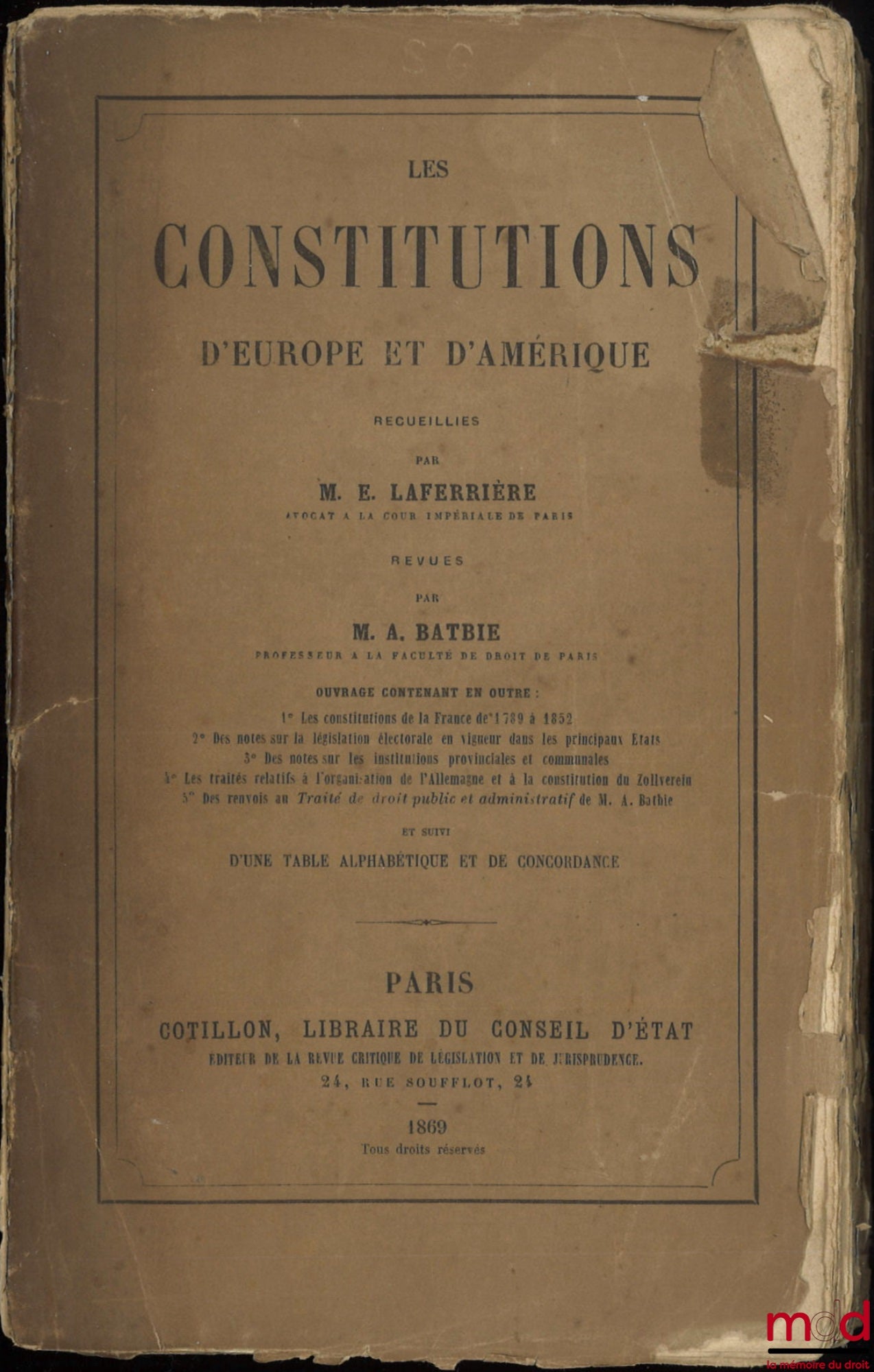 LAFERRIÈRE (Édouard) – LES CONSTITUTIONS D’EUROPE ET D’AMÉRIQUE recueillies par M.E. L., revues par Monsieur A. BATBIE. Ouvrage contenant en outre : 1° Les constitutions de la France de 1789 à 1852 ; 2° Des notes sur la législation électorale en vigueur d