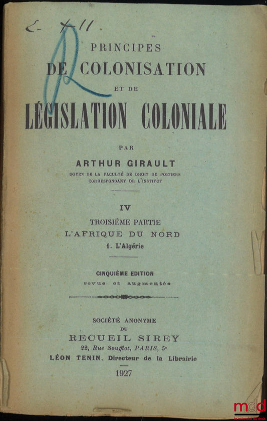 GIRAULT (Arthur) – PRINCIPLES OF COLONIZATION AND COLONIAL LEGISLATION, vol. IV [single volume], Part Three: North Africa, 1. Algeria, 5th revised and enlarged edition
