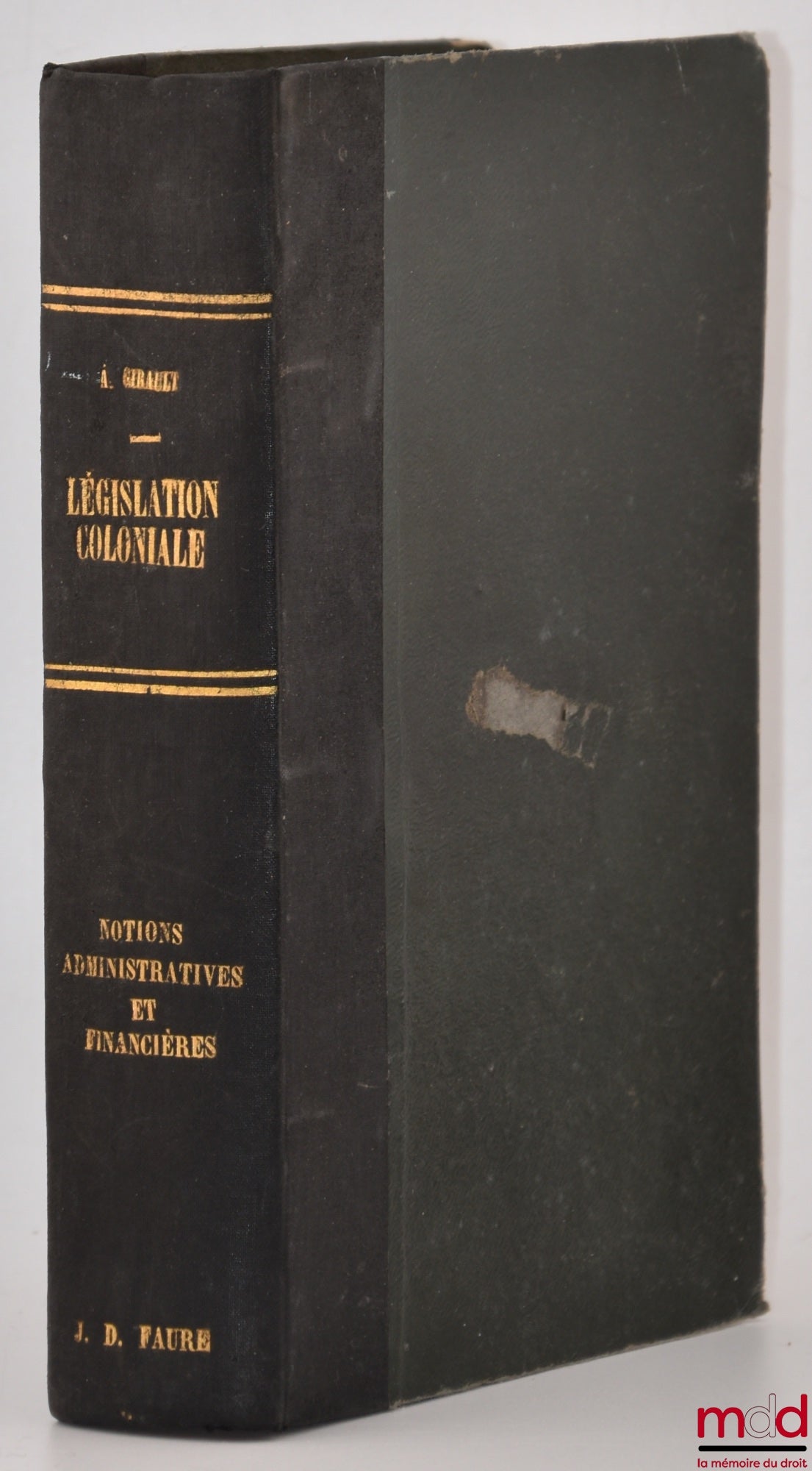 GIRAULT (Arthur) – PRINCIPES DE COLONISATION ET DE LÉGISLATION COLONIALE, II. Notions administratives, juridiques, et financières, Deuxième partie : Les colonies françaises depuis 1815 (Chap. 4 à 14), 5e éd. revue et augmentée [mq. le t. I]