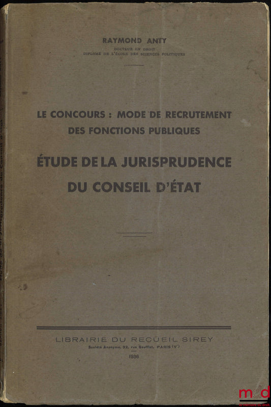 ANTY (Raymond) – COMPETITIVE EXAMINATIONS: A METHOD OF RECRUITING PUBLIC SERVICE SERVANTS, A Study of the Case Law of the Council of State