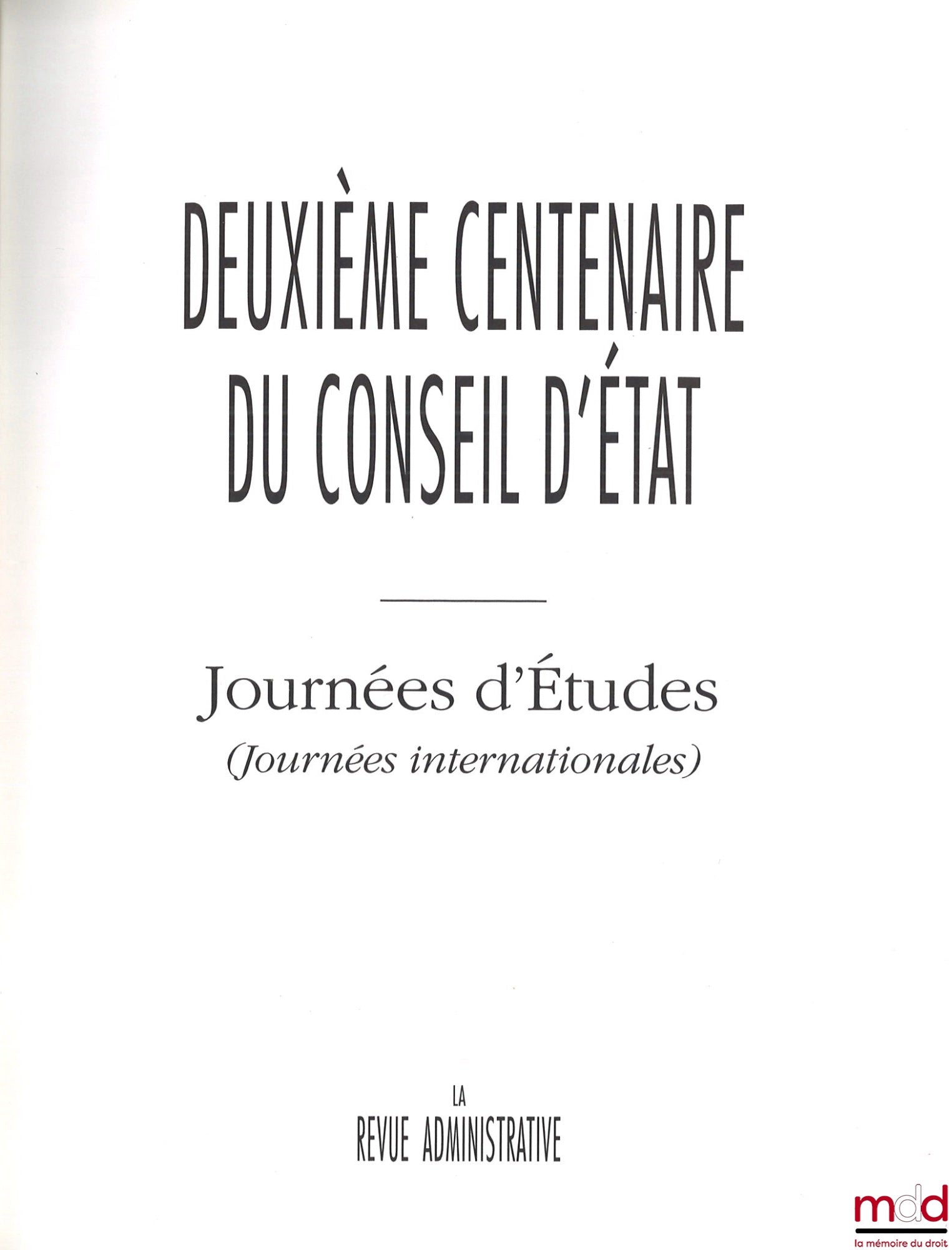 [Collectif - La revue administrative] – DEUXIÈME CENTENAIRE DU CONSEIL D’ÉTAT – Journées d’Études (Journées nationales), La Revue administrative – Journées d’Études (Journées internationales), La Revue administrative Avant-propos de Renaud Denoix de Saint