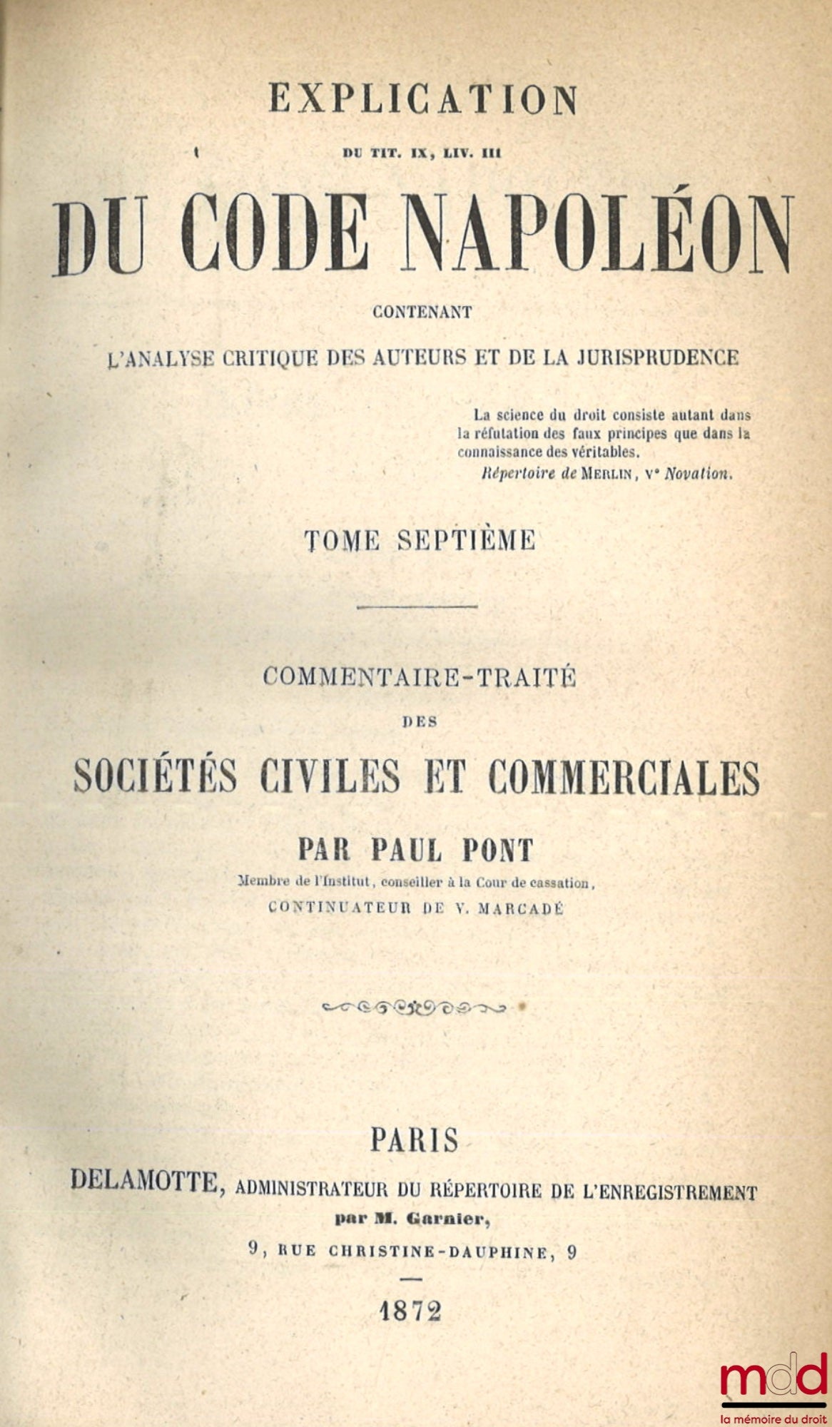 MARCADÉ (Victor-Napoléon) et PONT (Paul) – EXPLICATION THÉORIQUE ET PRATIQUE DU CODE CIVIL CONTENANT L’ANALYSE CRITIQUE DES AUTEURS ET DE LA JURISPRUDENCE ET UN TRAITÉ RÉSUMÉ APRÈS LE COMMENTAIRE DE CHAQUE TITRE, 4e éd. corrigée, augmentée et notablement