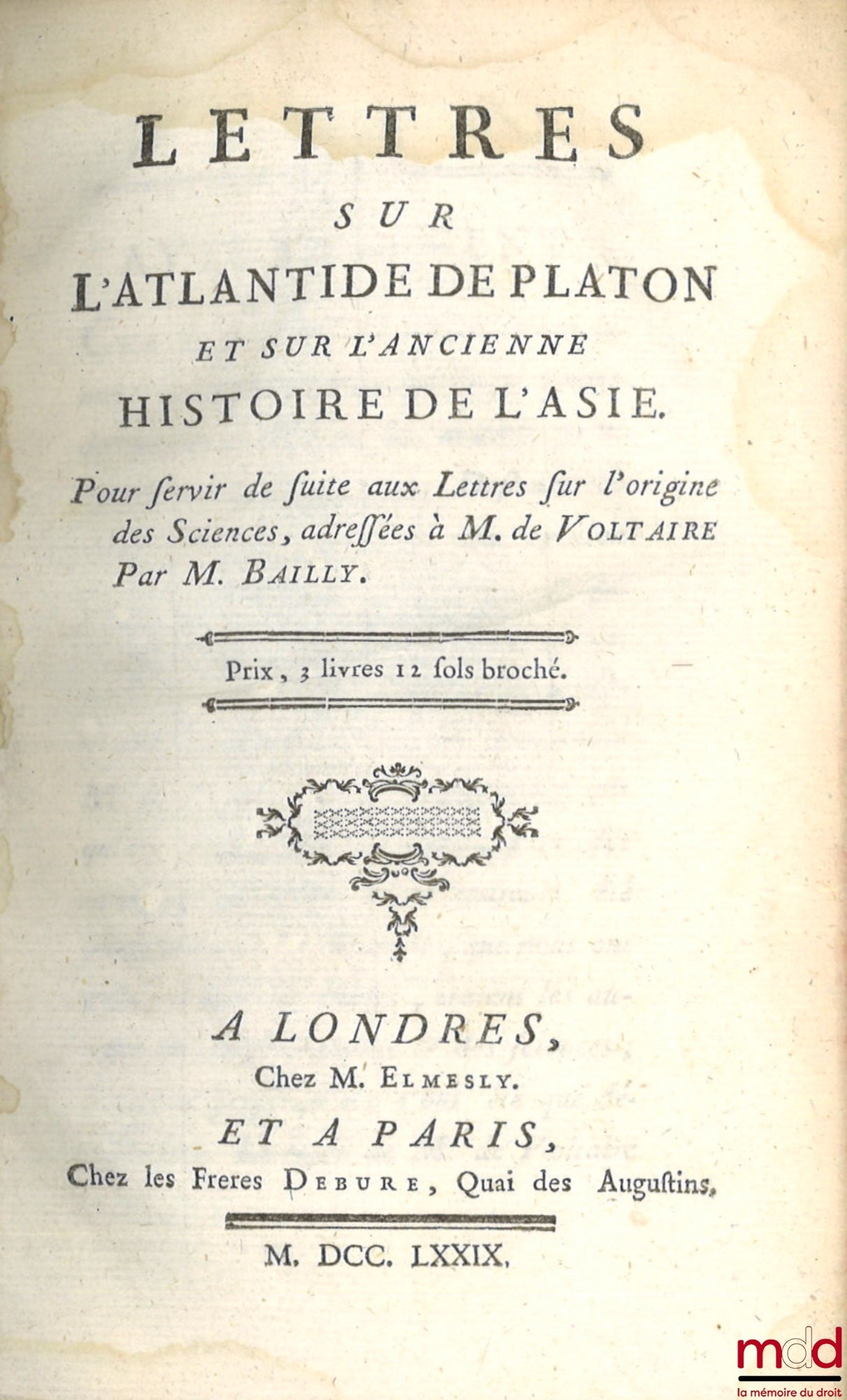 [Voltaire], BAILLY (Jean Sylvain) – LETTERS ON PLATO'S ATLANTIS AND ON THE ANCIENT HISTORY OF ASIA, To serve as a sequel to the letters on the origin of the Sciences, addressed to Mr. de Voltaire by Mr. Bailly