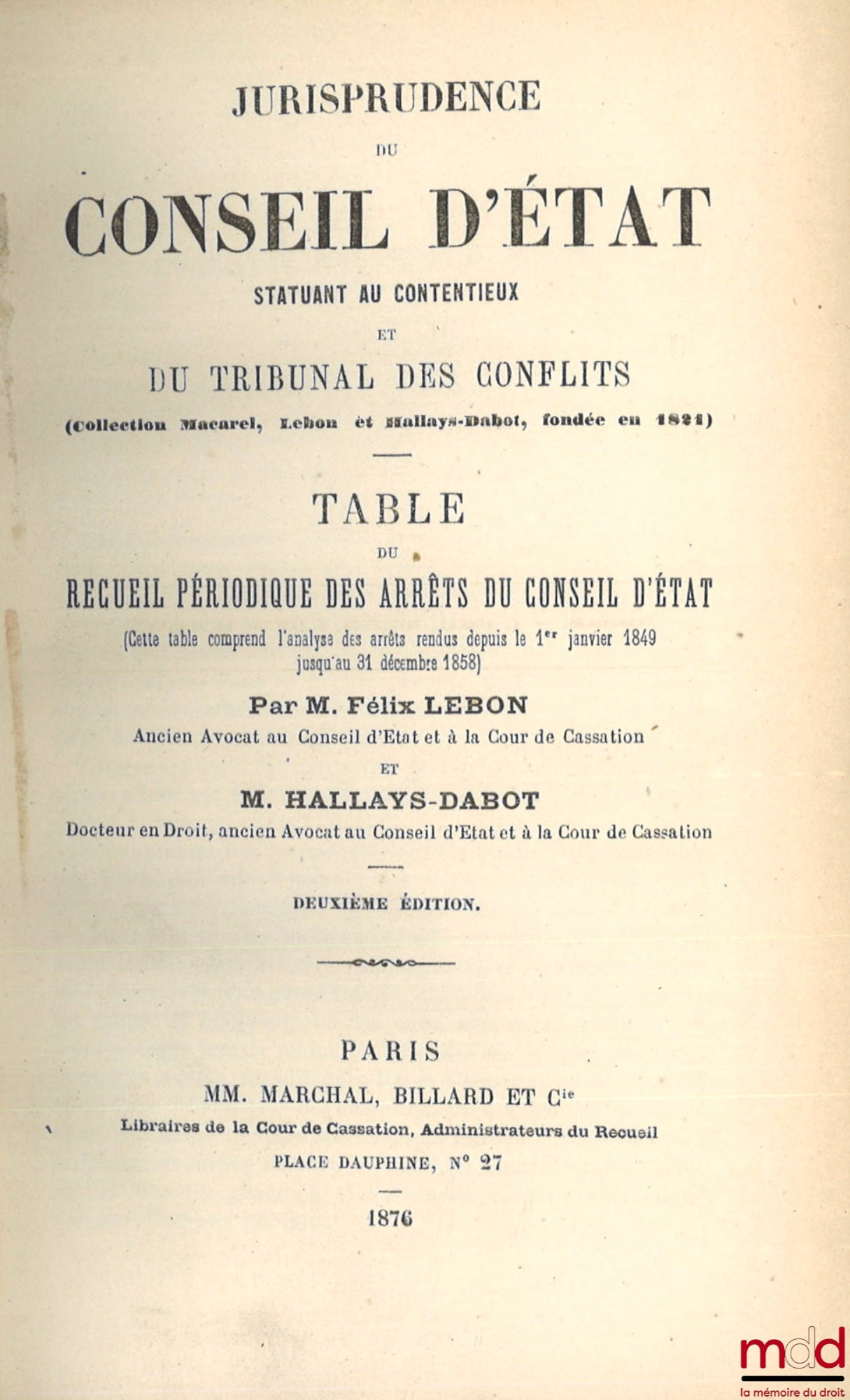 [Recueil Lebon - Conseil d’État] – JURISPRUDENCE DU CONSEIL D’ÉTAT statuant au contentieux et DU TRIBUNAL DES CONFLITS ET DE LA COUR DES COMPTES (Collection Macarel, Lebon et Halays-Dabot, fondée en 1821) : TABLES du RECUEIL PÉRIODIQUE DES ARRÊTS DU CONSE
