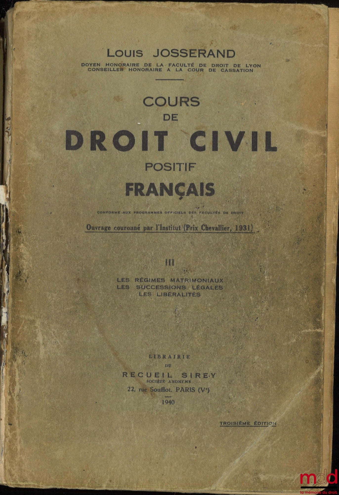 JOSSERAND (Louis) – COURS DE DROIT CIVIL POSITIF FRANÇAIS conforme aux programmes officiels des Facultés de droit, mis au courant des lois, des décrets-lois, de la jurisprudence et de la doctrine, 3e éd. ; t. I : Théorie générale du droit et des droits -