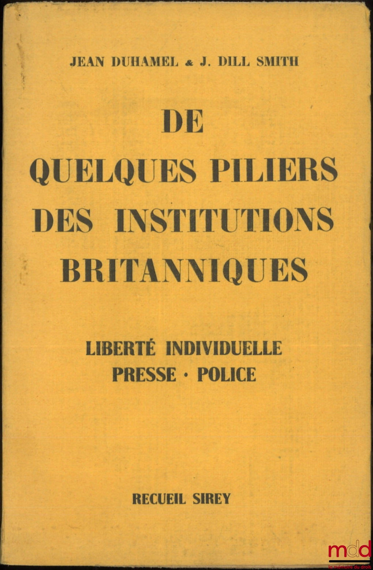 DUHAMEL (Jean) & DILL SMITH (J.) – DE QUELQUES PILIERS DES INSTITUTIONS BRITANNIQUES : Liberté individuelle - Presse - Police…