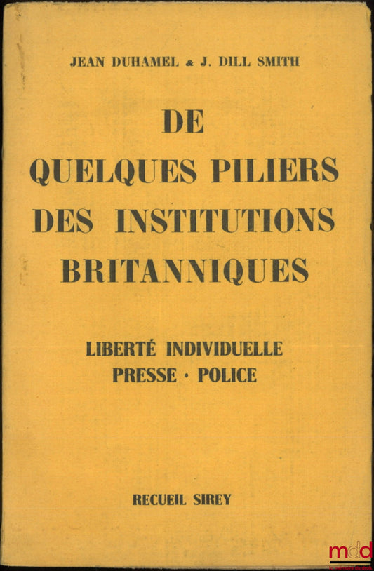 DUHAMEL (Jean) &amp; DILL SMITH (J.) – ON SOME PILLARS OF BRITISH INSTITUTIONS: Individual Liberty - Press - Police…