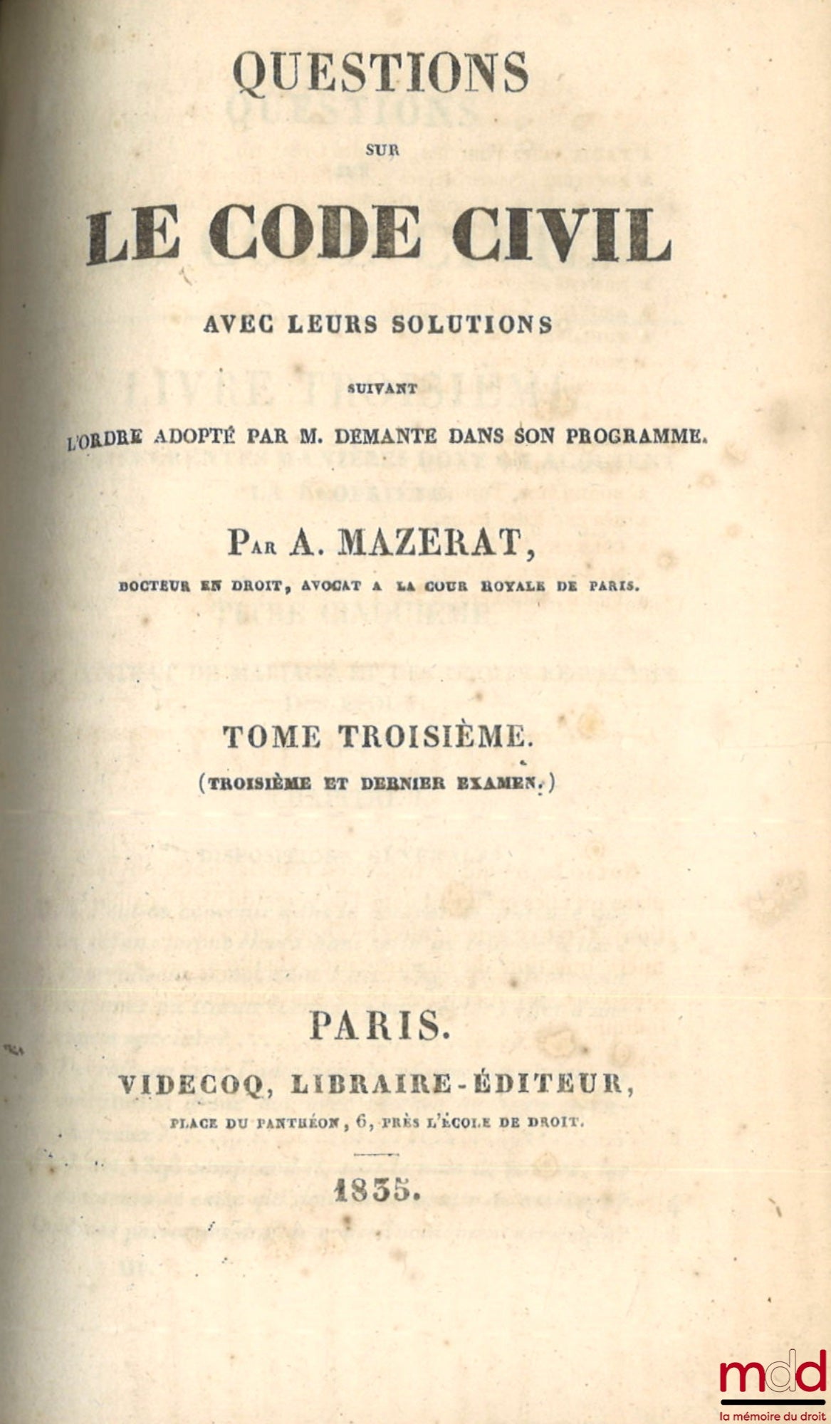 MAZERAT (Alexis) – QUESTIONS ON THE CIVIL CODE WITH THEIR SOLUTIONS FOLLOWING THE ORDER ADOPTED BY MR. DEMANTE IN HIS PROGRAMME