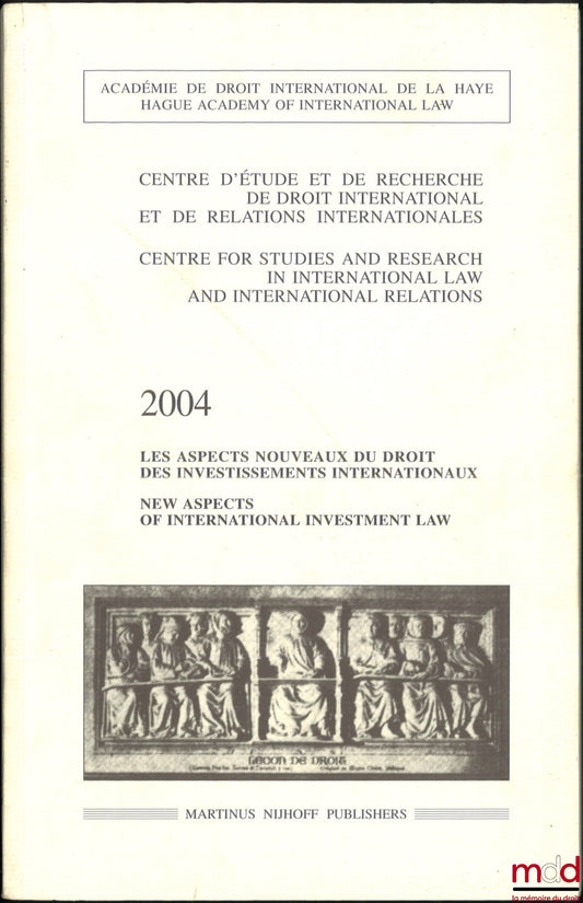 KAHN (Philippe), WÄLDE (Thomas W.) – NEW ASPECTS OF INTERNATIONAL INVESTMENT LAW, New aspects of international investment law, Centre for the Study and Research of International Law and International Relations, Academy of International Law