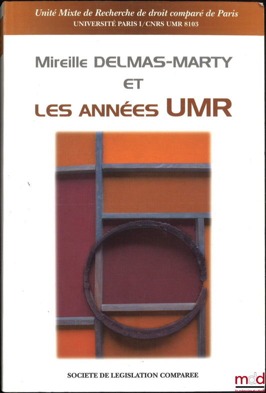[Collective] – MIREILLE DELMAS-MARTY AND THE UMR YEARS, Joint Research University of Comparative Law of Paris (University of Paris I / CNRS UMR 8103), vol. 9