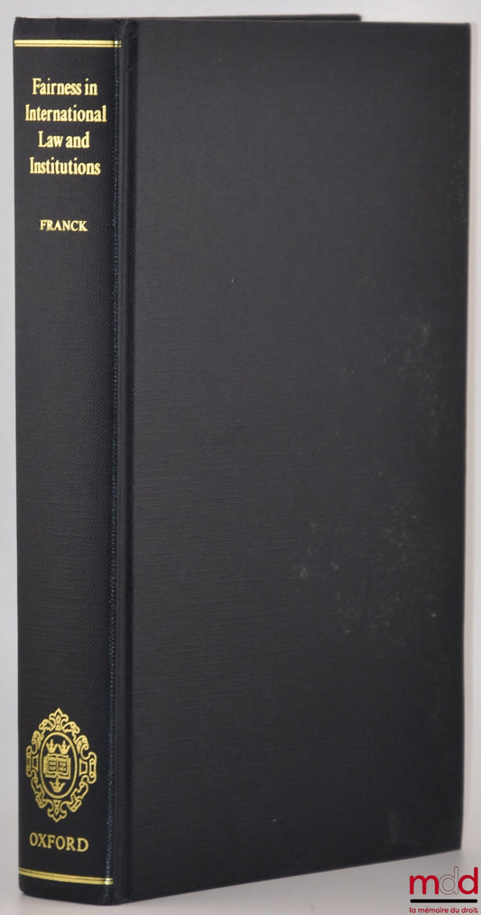 FRANCK (M. Thomas) – FAIRNESS IN INTERNATIONAL LAW AND INSTITUTIONS