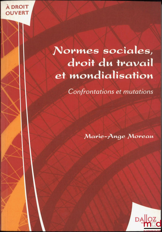 MOREAU (Marie-Ange) – SOCIAL NORMS, LABOR LAW AND GLOBALIZATION: Confrontations and Transformations