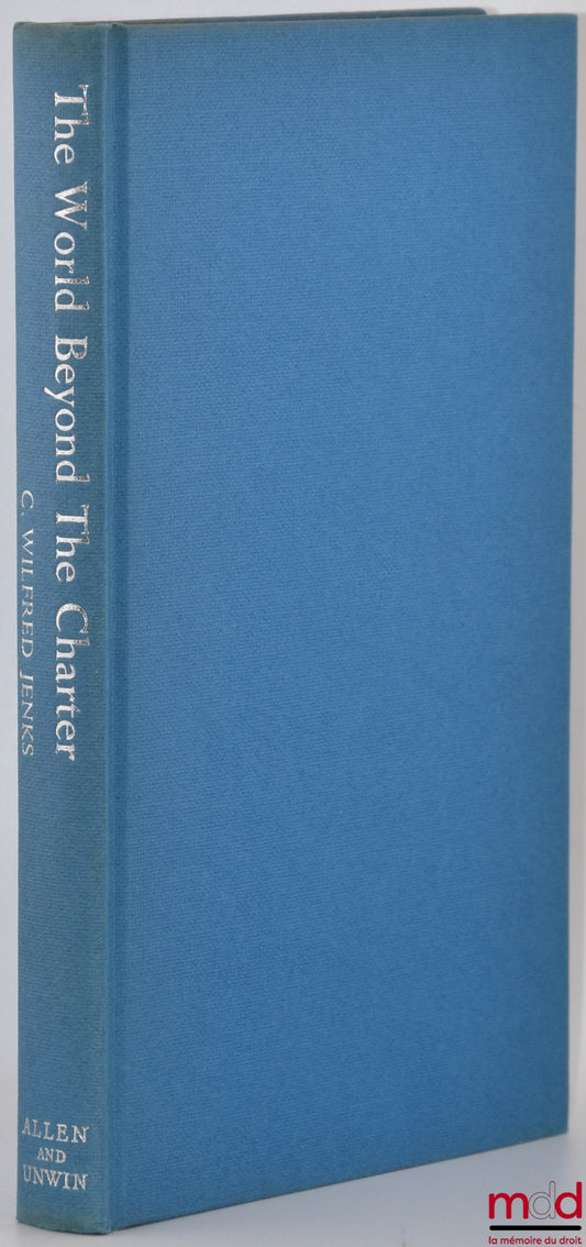 JENKS (C. Wilfred) – THE WORLD BEYOND THE CHARTER IN HISTORICAL PERSPECTIVE: An attempted synthesis of four stages of world organization