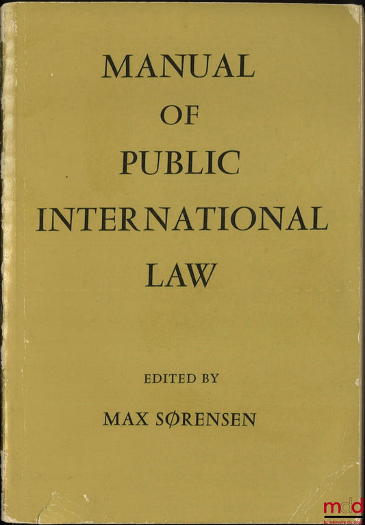 [under the ed. de SØRENSEN (Max)] – MANUAL OF PUBLIC INTERNATIONAL LAW