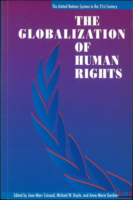 [Collectif] – THE GLOBALIZATION OF HUMAN RIGHTS, Edited by Jean-Marc Coicaud, Michael W. Doyle and Anne-Marie Gardner