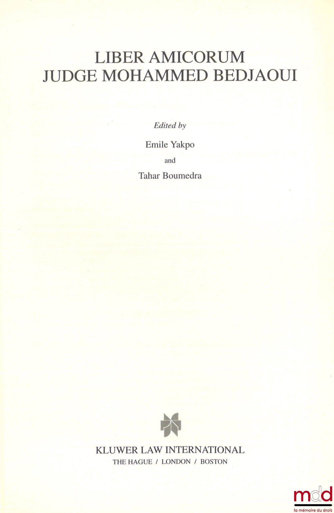 [Bedjaoui Miscellany] – LIBER AMICORUM JUDGE MOHAMMED BEDJAOUI, Edited by Emile Yakpo and Tahar Boumedra