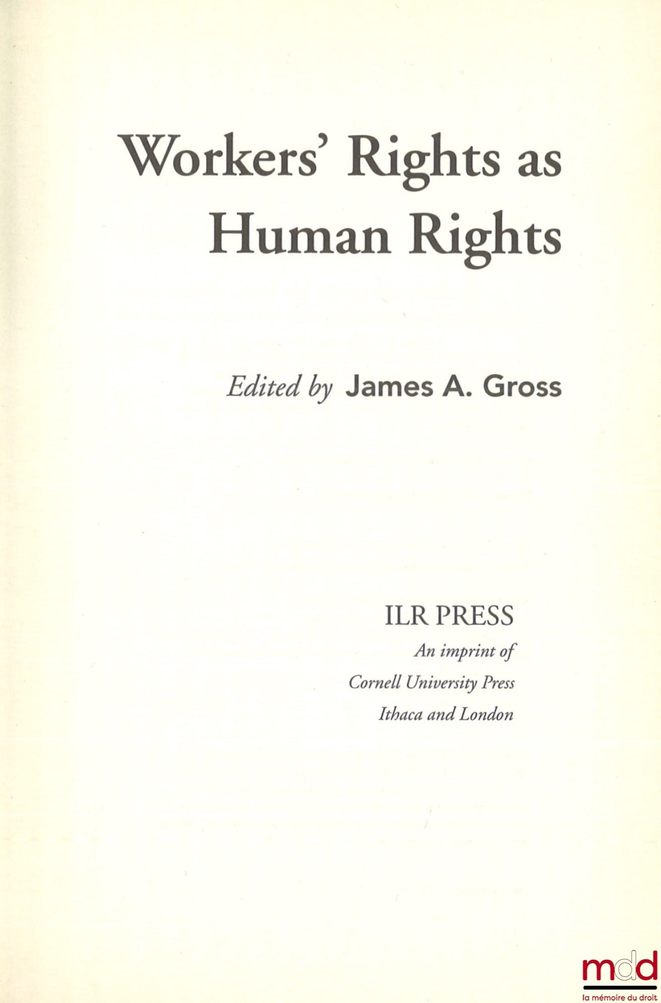 [Collective] – WORKERS' RIGHTS AS HUMAN RIGHTS, Edited by James A. Gross