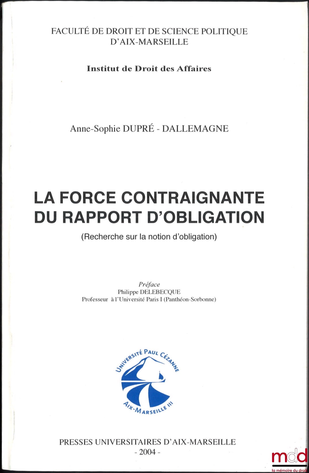 DUPRÉ-DALLEMAGNE (Anne-Sophie) – THE BINDING FORCE OF THE OBLIGATION RELATIONSHIP (Research on the Notion of Obligation), Preface by Philippe Delebecque