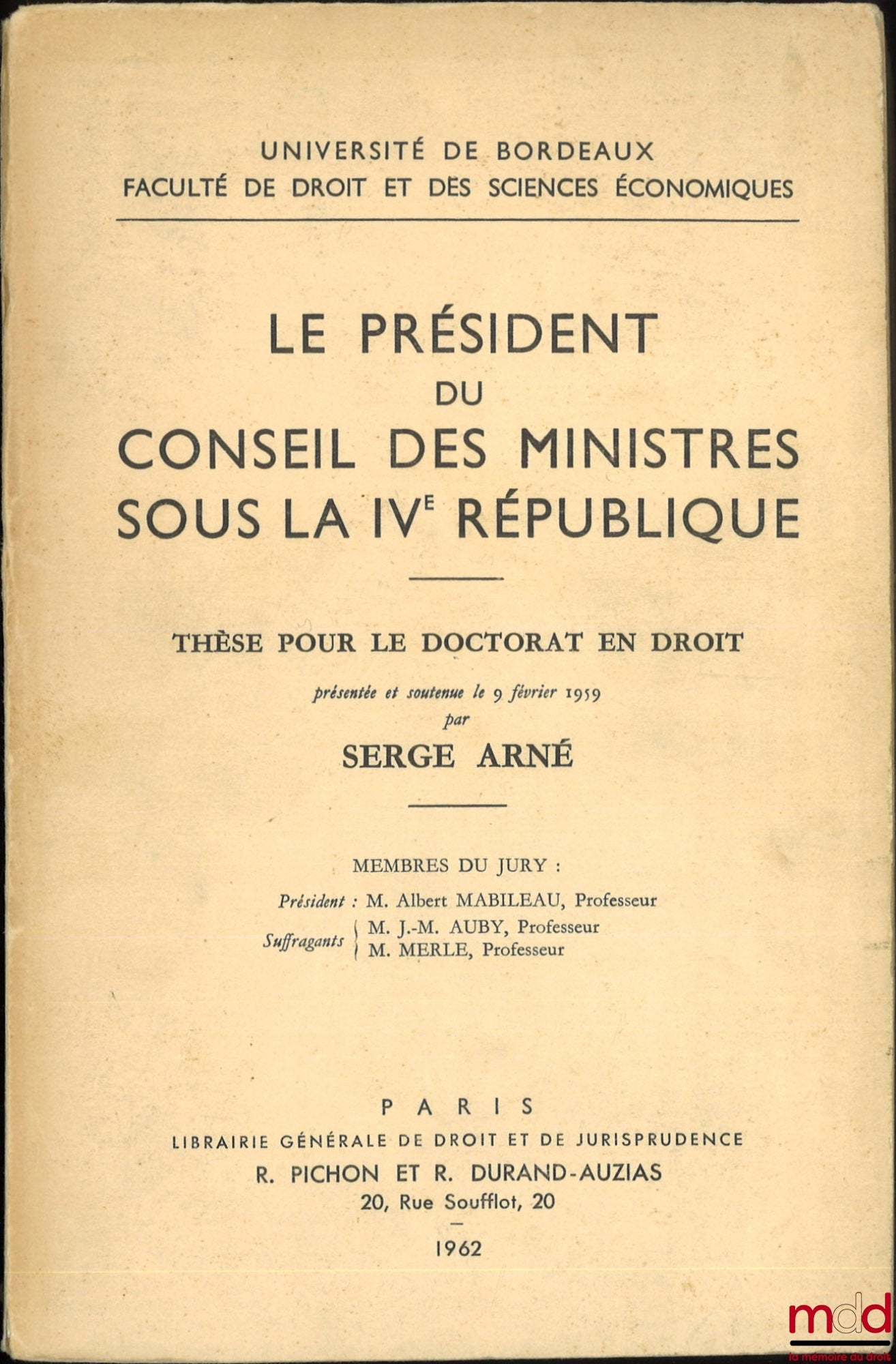ARNÉ (Serge) – THE PRESIDENT OF THE COUNCIL OF MINISTERS UNDER THE FOURTH REPUBLIC, Thesis (President: Albert Mabileau; Examiners: J.-M. Auby, M. Merle), University of Bordeaux, Faculty of Law and Economics