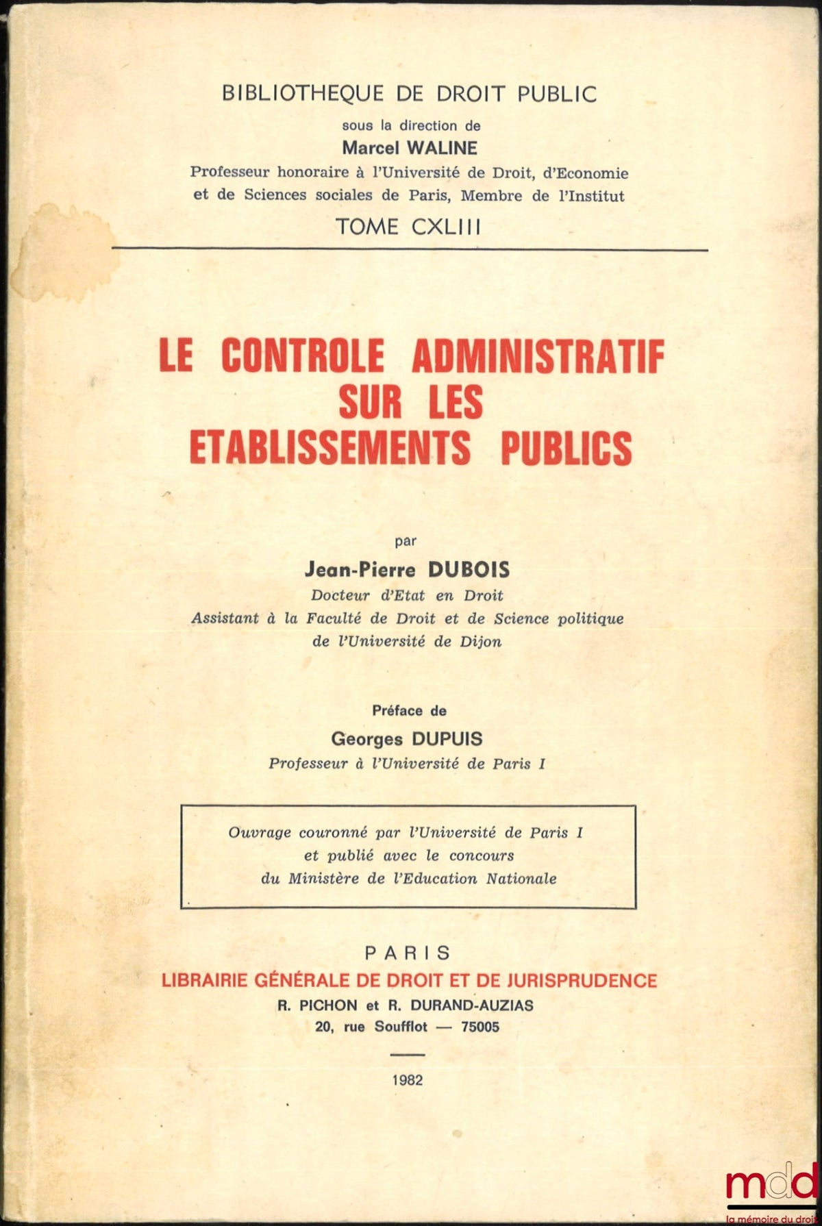 DUBOIS (Jean-Pierre) – LE CONTRÔLE ADMINISTRATIF SUR LES ÉTABLISSEMENTS PUBLICS, Préface de Georges Dupuis, Bibl. de droit public, t. CXLIII