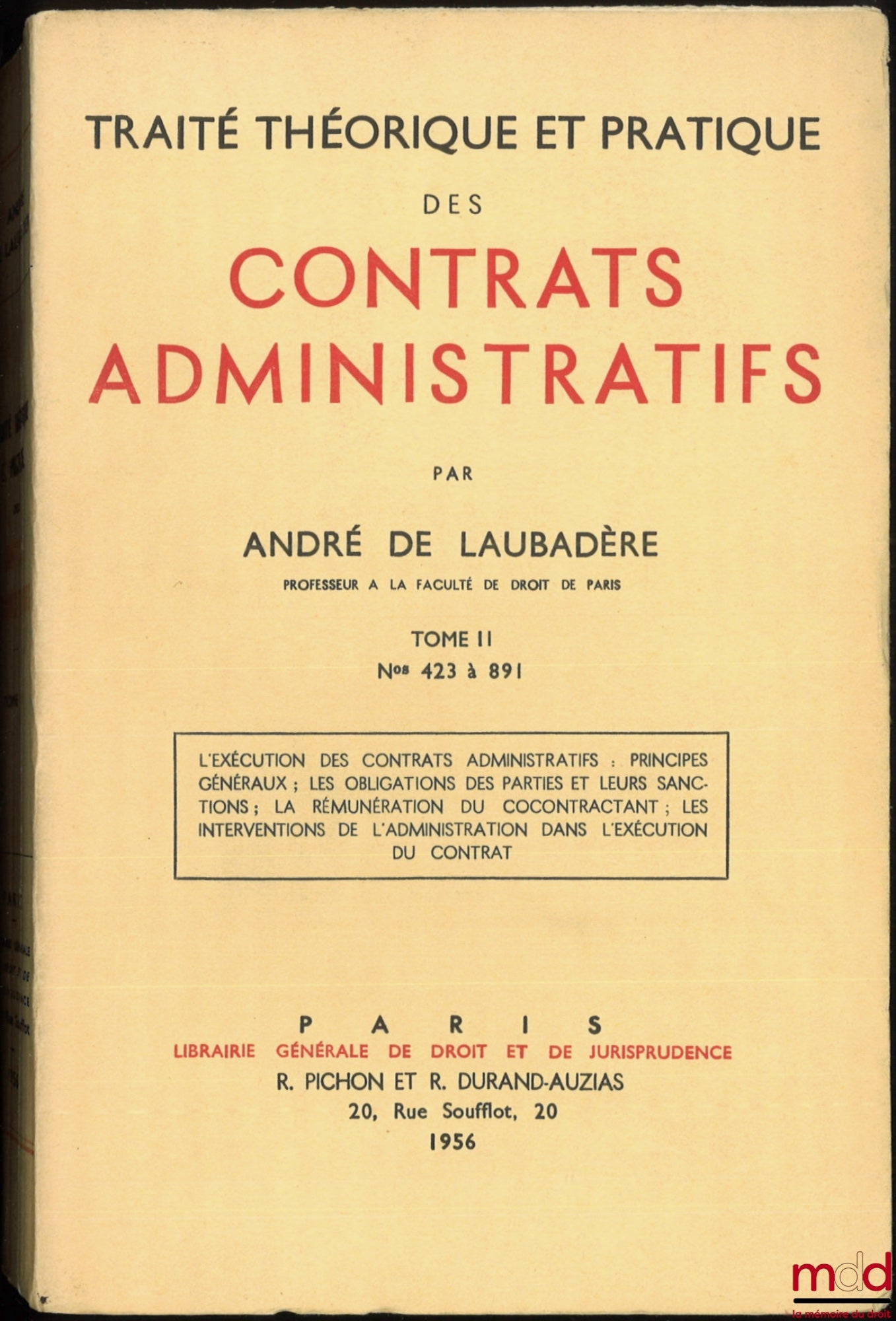 LAUBADÈRE (André de) – TRAITÉ THÉORIQUE ET PRATIQUE DES CONTRATS ADMINISTRATIFS : - t. I : n° 1 à 422 : La distinction des contrats administratifs et des contrats de droit commun - La formation des contrats administratifs ; - t. II : n° 423 à 891 : L’exéc