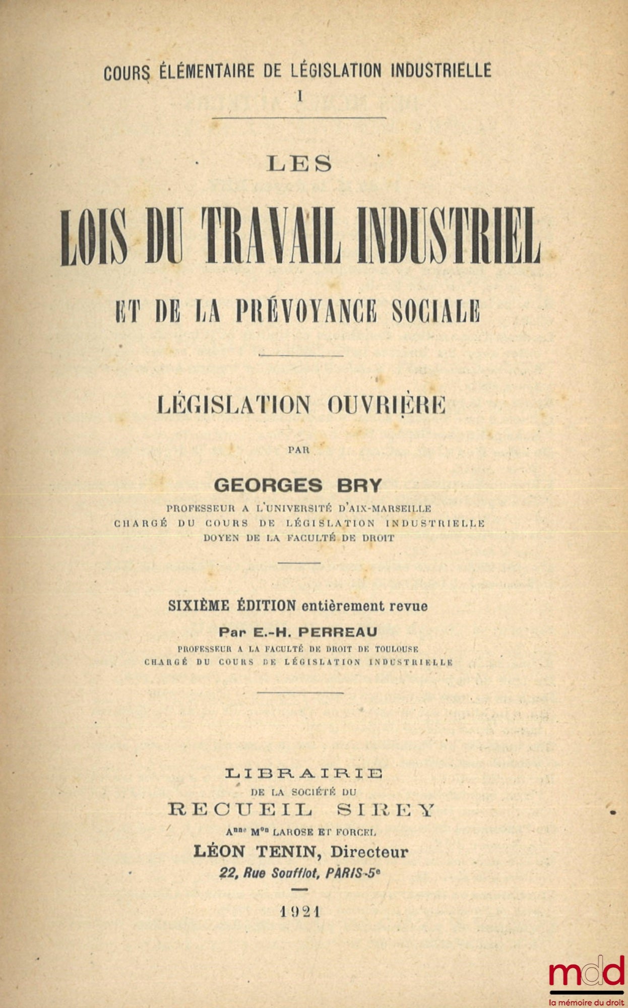 BRY (Georges) – LAWS OF INDUSTRIAL LABOR AND SOCIAL WELFARE, Labor Legislation, 6th ed., completely revised by E.-H. Perreau, Elementary Course in Industrial Legislation I
