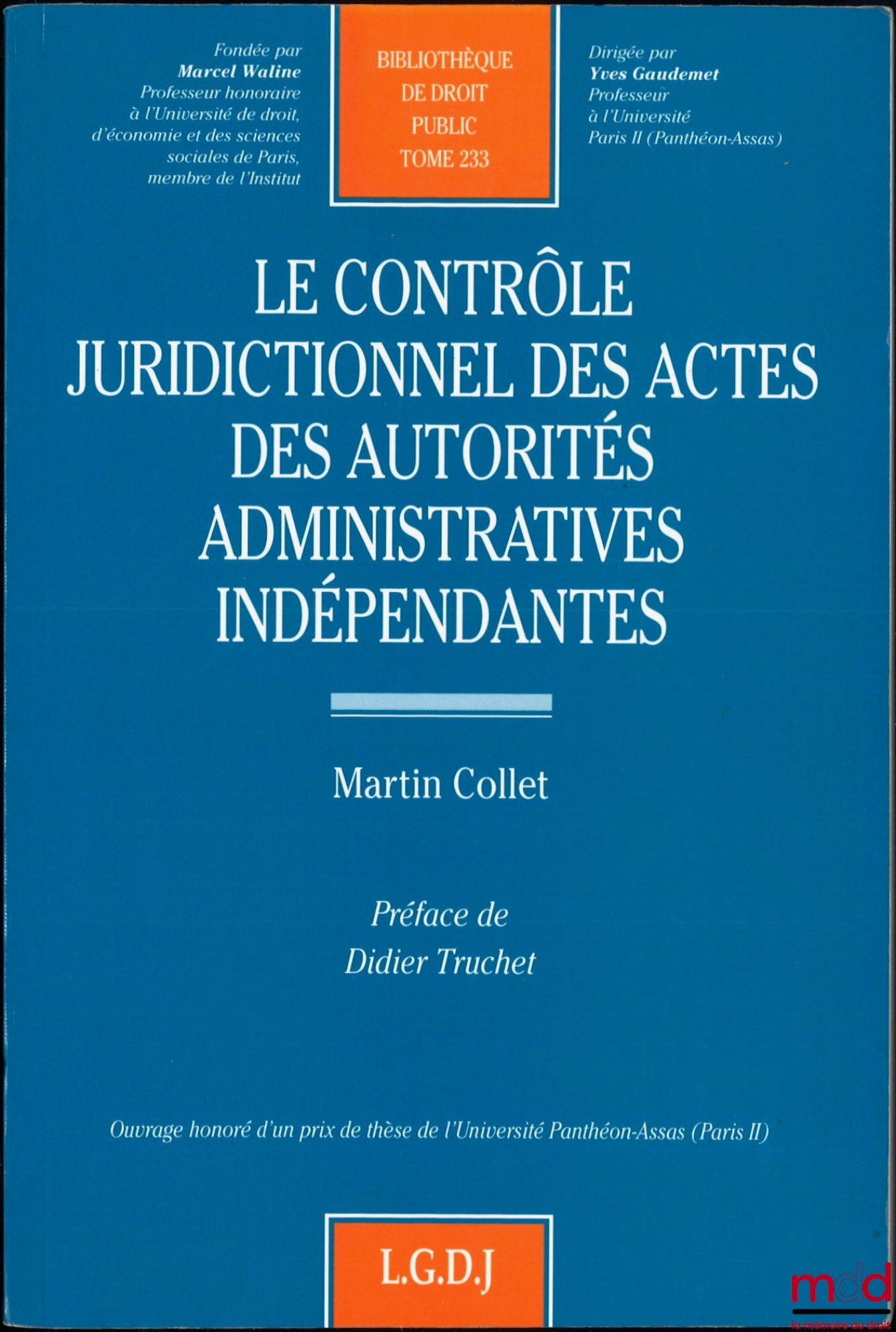 COLLET (Martin) – JUDICIAL REVIEW OF THE ACTS OF INDEPENDENT ADMINISTRATIVE AUTHORITIES, Preface by Didier Truchet, Public Law Library, vol. 233
