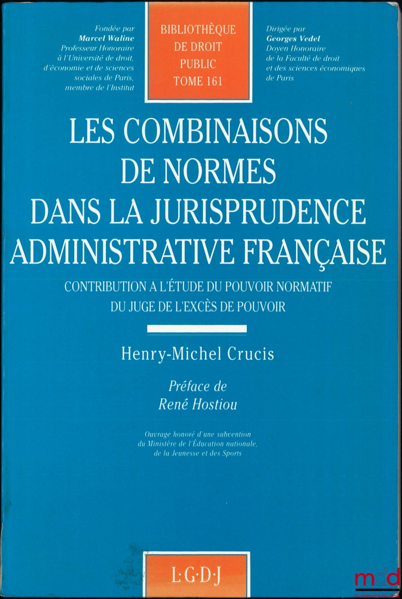 CRUCIS (Henry-Michel) – COMBINATIONS OF NORMS IN FRENCH ADMINISTRATIVE CASE LAW, Contribution to the study of the normative power of the judge of abuse of power, Preface by René Hostiou, Public Law Library, vol. 161