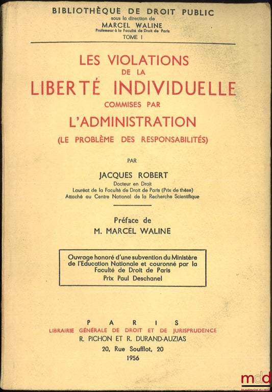 ROBERT (Jacques) – VIOLATIONS OF INDIVIDUAL LIBERTY COMMITTED BY THE ADMINISTRATION (The Problem of Responsibilities), Preface by Marcel Waline, Public Law Library, vol. I