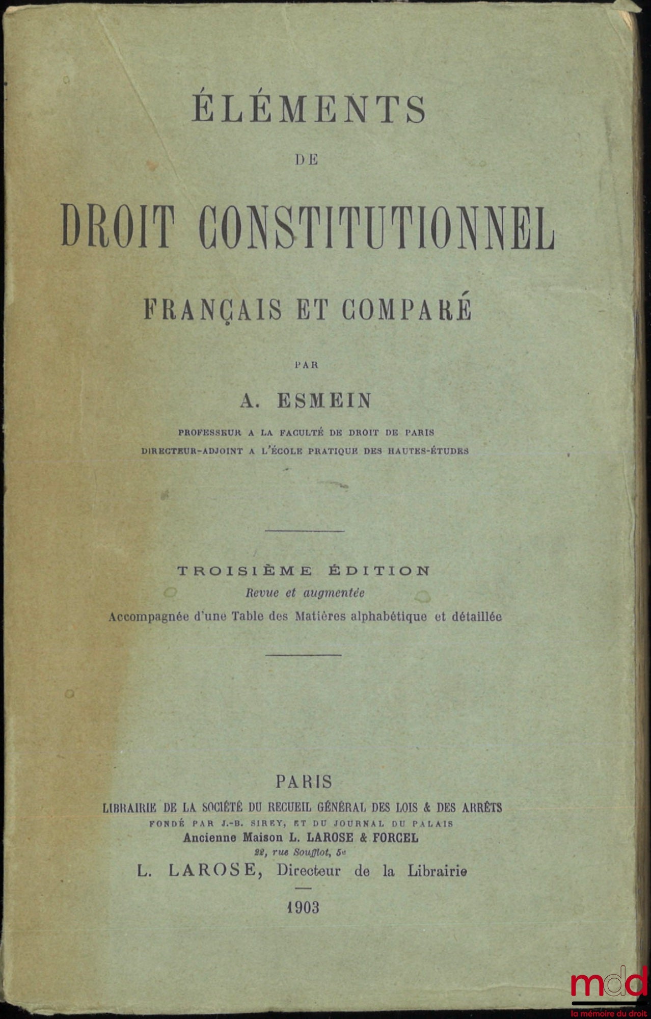 ESMEIN (Adhémar) – ÉLÉMENTS DE DROIT CONSTITUTIONNEL FRANÇAIS ET COMPARÉ, 3e éd. Revue et augmentée, Accompagnée d’une Table des Matières alphabétique et détaillée