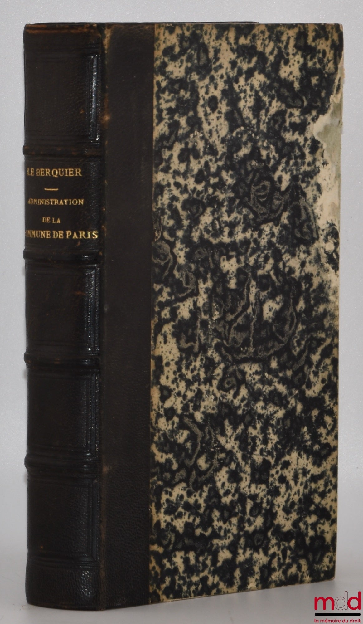 LE BERQUIER (Jules) – ADMINISTRATION OF THE COMMUNE OF PARIS AND THE DEPARTMENT OF THE SEINE or Practical Treatise on the Laws and Regulations Governing Paris and the Department of the Seine, Municipal Administration and General Administration, Policing