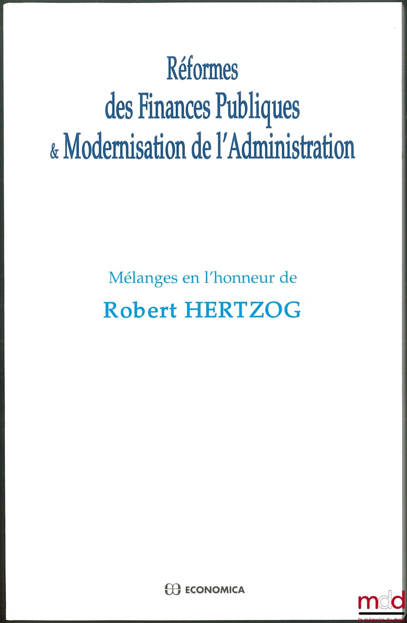 [Hertzog Miscellany] – PUBLIC FINANCE REFORMS & ADMINISTRATIVE MODERNIZATION, Miscellany in honor of Robert Hertzog