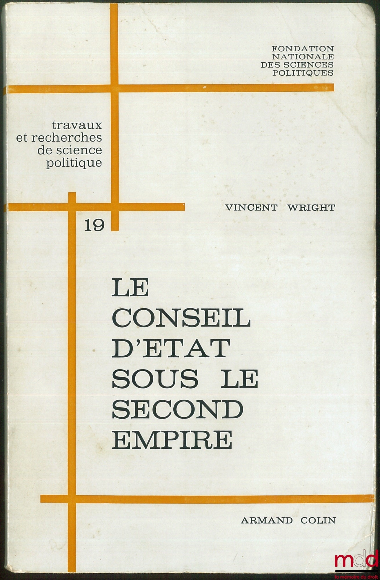 WRIGHT (Vincent) – THE COUNCIL OF STATE UNDER THE SECOND EMPIRE, Works and Research in Political Science of the National Foundation for Political Science, No. 19